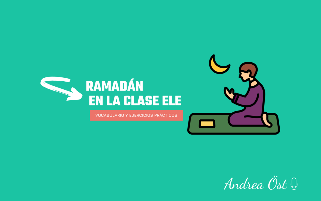 El Ramadán: ¿Cómo incorporarlo en tus clases de Ele?